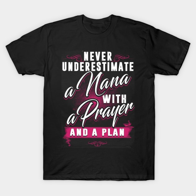 Never Underestimate A Nana With A Prayer And A Plan T-Shirt by Gocnhotrongtoi